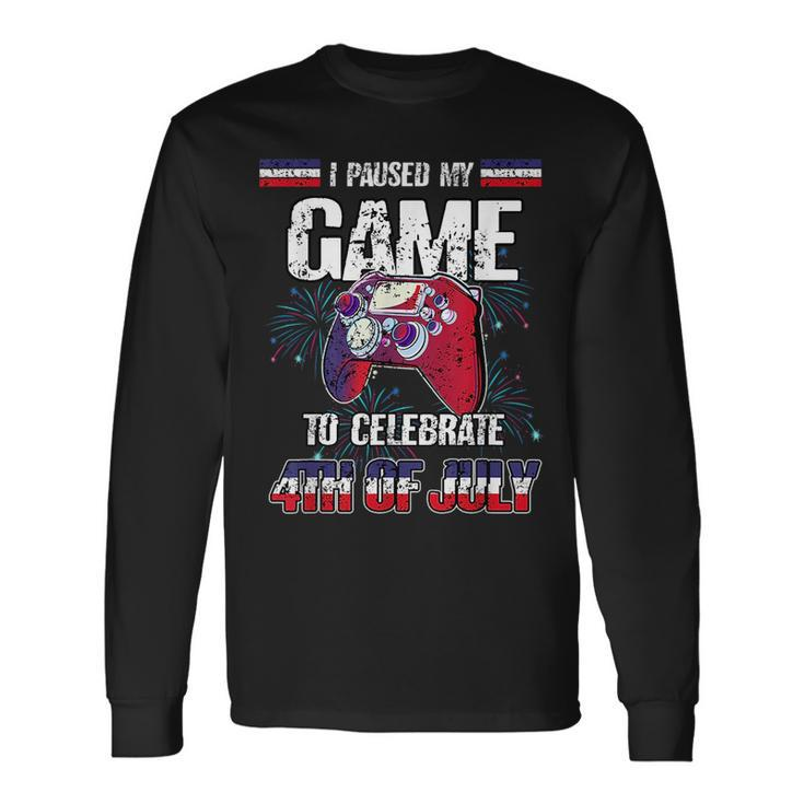 I Paused My Game To Celebrate 4Th Of July Video Gaming Long Sleeve T-Shirt T-Shirt