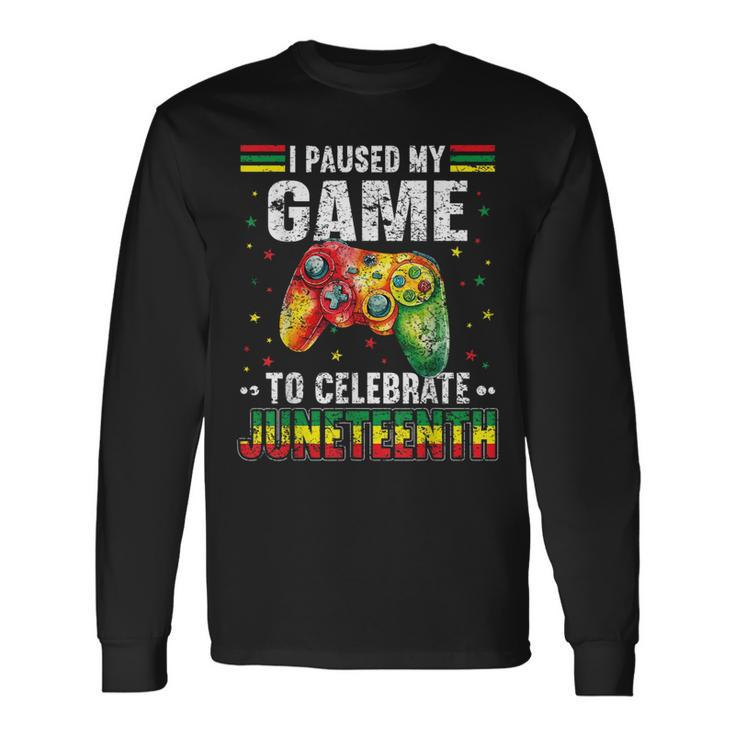 I Paused My Game To Celebrate Junenth Black Gamers Long Sleeve T-Shirt T-Shirt