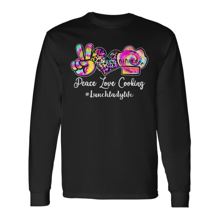 Peace Love Cooking Lunch Lady Life Tie Dye Lunch Lady Long Sleeve