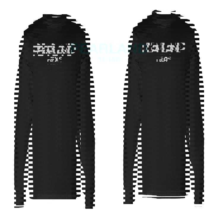 Pearland Texas College University School Pearland Long Sleeve T-Shirt