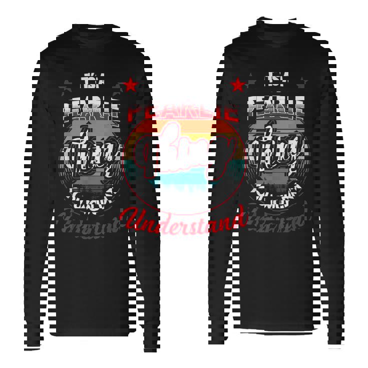Pearlie Name Its A Pearlie Thing Long Sleeve T-Shirt