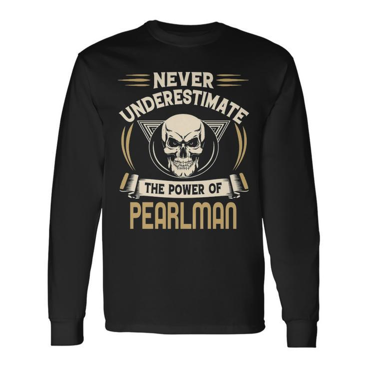 Pearlman Name Never Underestimate The Power Of Pearlman Long Sleeve T-Shirt