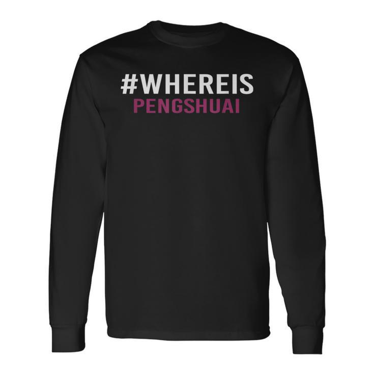 Where Is Peng Shuai Whereispengshuai Long Sleeve T-Shirt