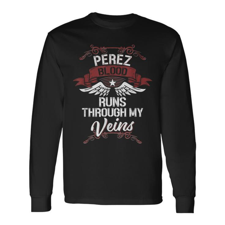 Perez Blood Runs Through My Veins Last Name Family Long Sleeve T-Shirt