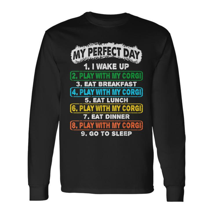 Perfect Day Wake Up Play With Corgi Go To Sleep Long Sleeve T-Shirt T-Shirt