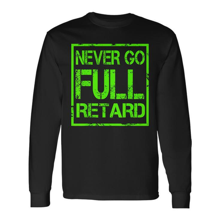 Perfect Never Go Full Retard Nerd Geek Graphic Long Sleeve T-Shirt