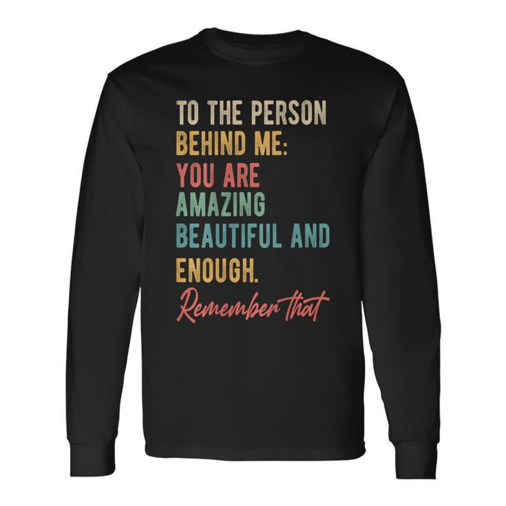 To The Person Behind Me You Matter Self Love Mental Health Long Sleeve