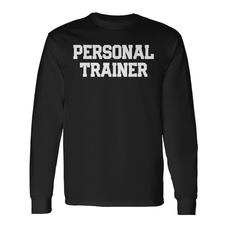 Personal Trainer Fitness Trainer Instructor Exercise Gym Long Sleeve T-Shirt
