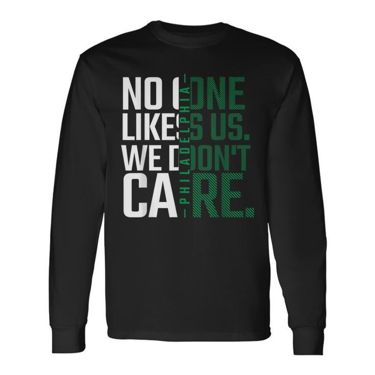 Philadelphia They Don't Likes Us We Don't Care Philly Fan Long Sleeve T-Shirt