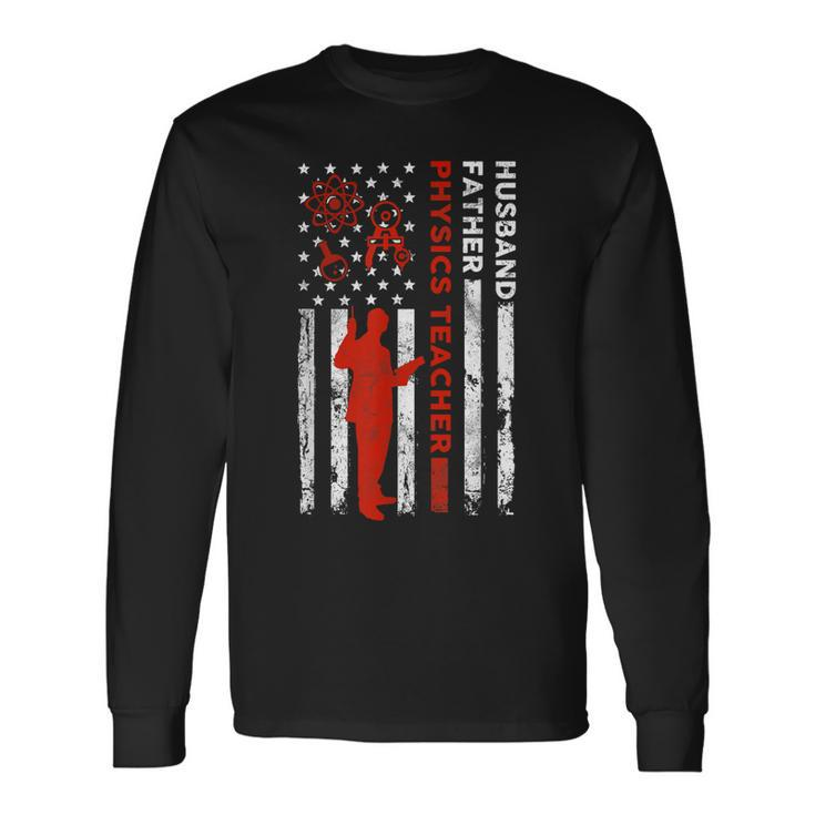Physics Teacher Husband Dad Usa Flag American Fathers Long Sleeve T-Shirt T-Shirt Gifts ideas
