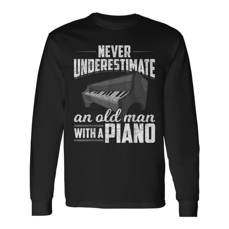 Pianist Music Never Underestimate An Old Man With A Piano Long Sleeve T-Shirt