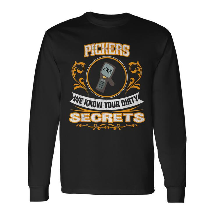 Pickers We Know Your Dirty Secrets Long Sleeve T-Shirt