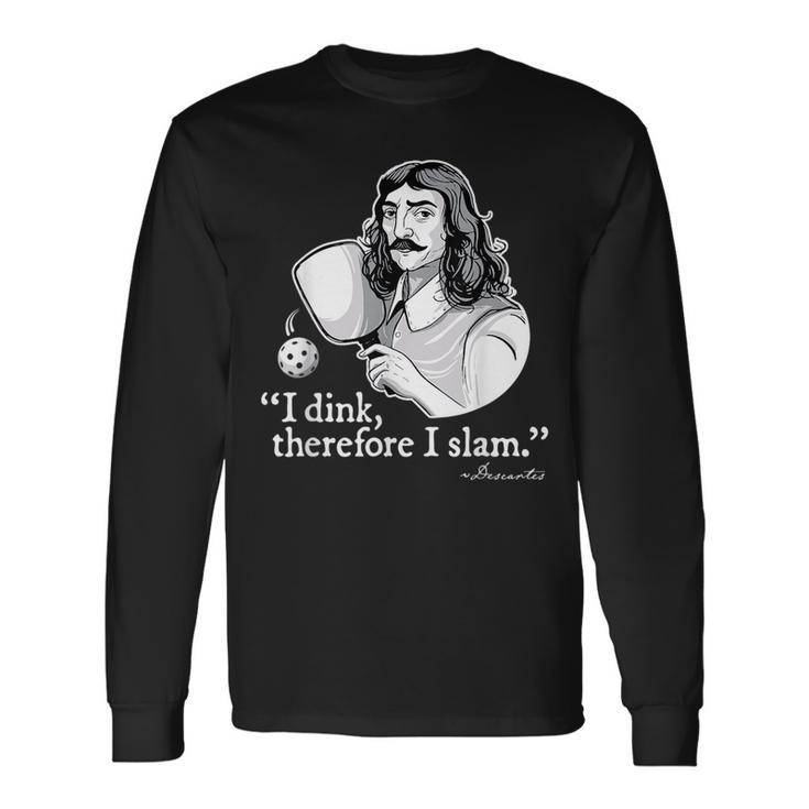 Pickleball I Dink Therefore I Slam Quote Pickle Ball Long Sleeve T-Shirt T-Shirt