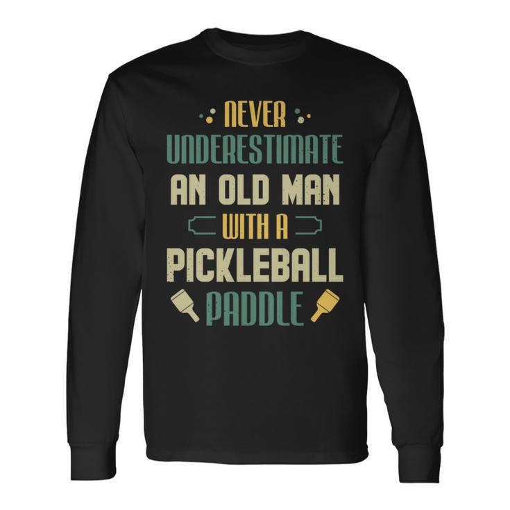 Pickleball Player Never Underestimate An Old Man Long Sleeve T-Shirt