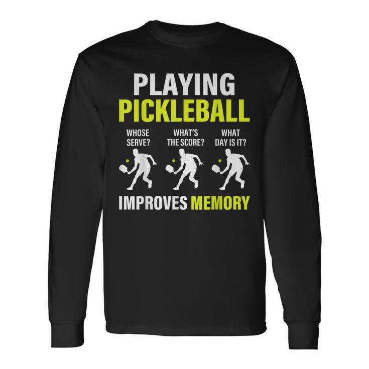 Pickleball Slogan Playing Pickleball Improves Memory Long Sleeve T-Shirt