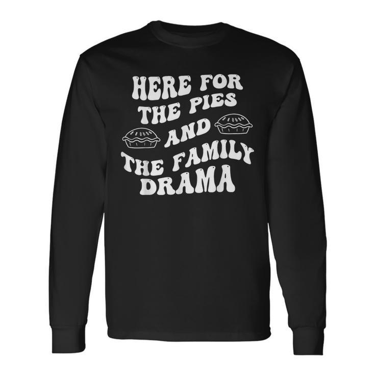 Here For The Pies And The Family Drama Long Sleeve T-Shirt