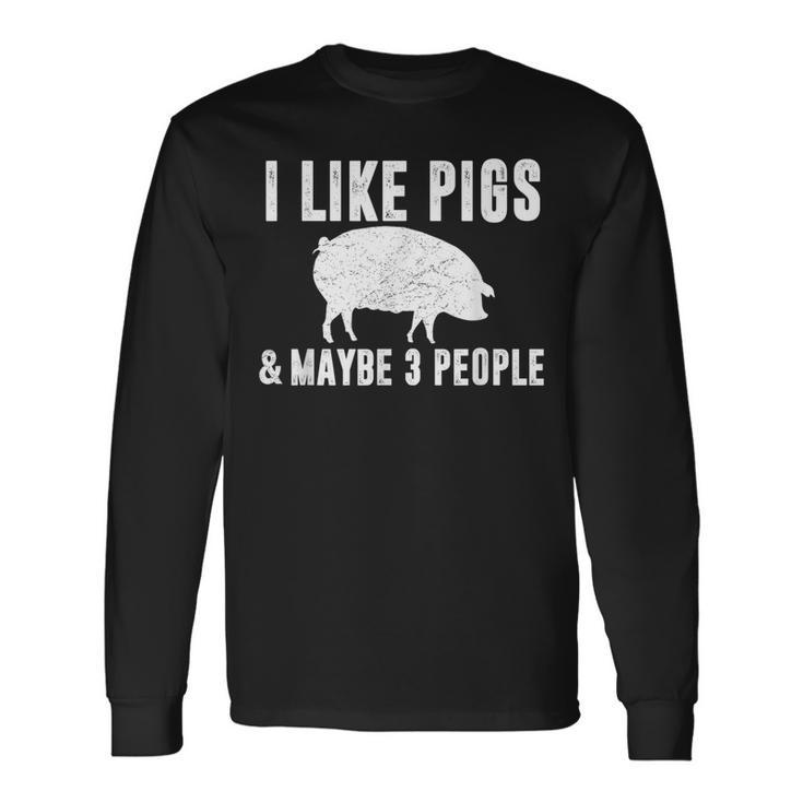I Like Pigs & Maybe 3 People Pig Farmer Quote Graphic Long Sleeve T-Shirt