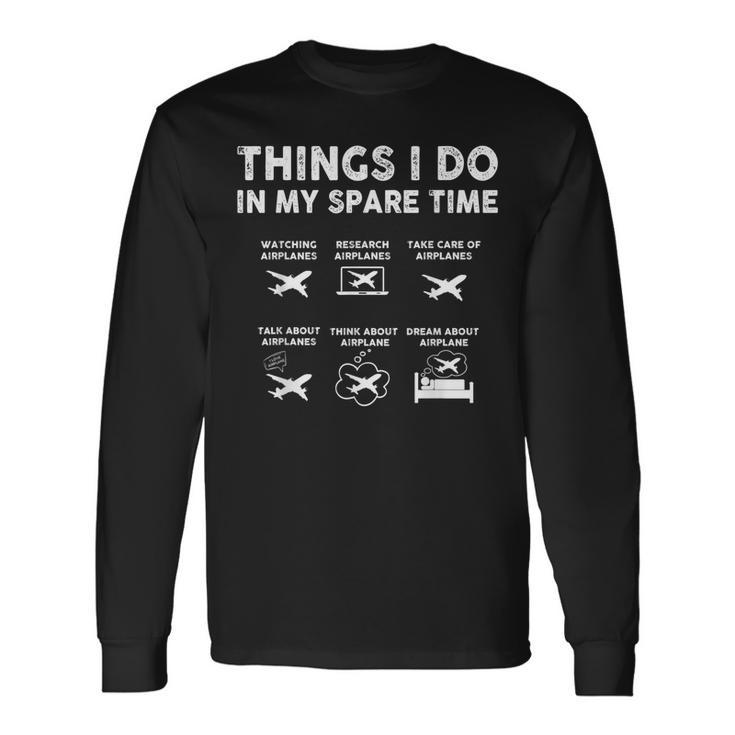 Pilot Aviation 6 Things I Do In My Spare Time Airplane Lover Pilot Long Sleeve T-Shirt T-Shirt