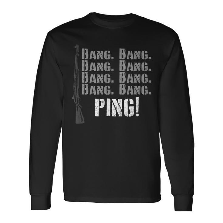 Ping Garand M1 Wwii Ww2 Us Army 30-06 Bang Battle Rifle Long Sleeve T-Shirt