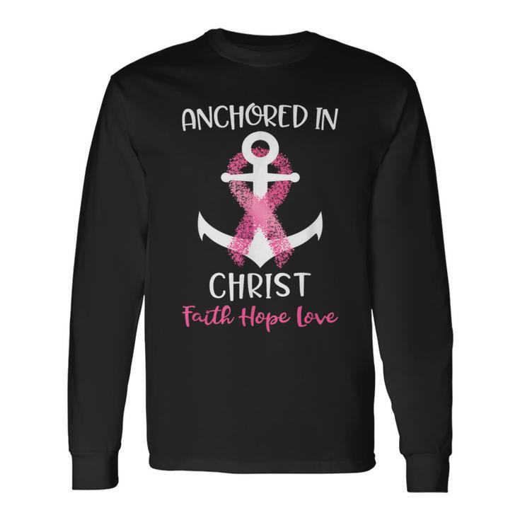 Pink Breast Cancer Quote Anchored In Christ Faith Hope Love Long Sleeve T-Shirt