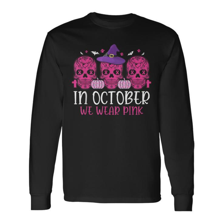 Pink Ribbon Witch Halloween Breast Cancer In October We Wear Long Sleeve T-Shirt