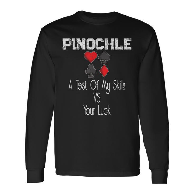 Pinochle Card Quote A Test Of My Skills Versus Your Luck Long Sleeve T-Shirt