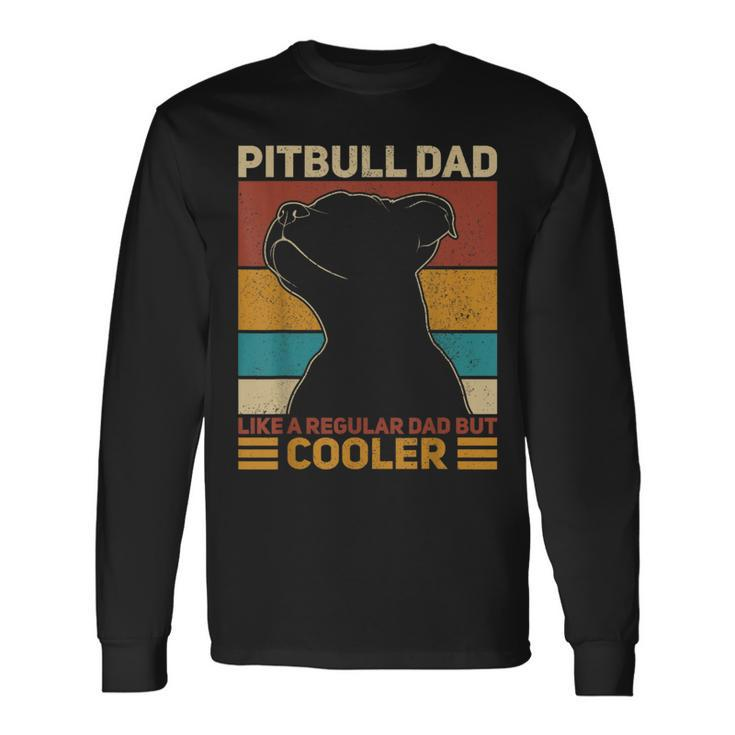 Pitbull Dad Like A Regular Dad But Cooler Pit Bull Owner Dog Long Sleeve T-Shirt Gifts ideas