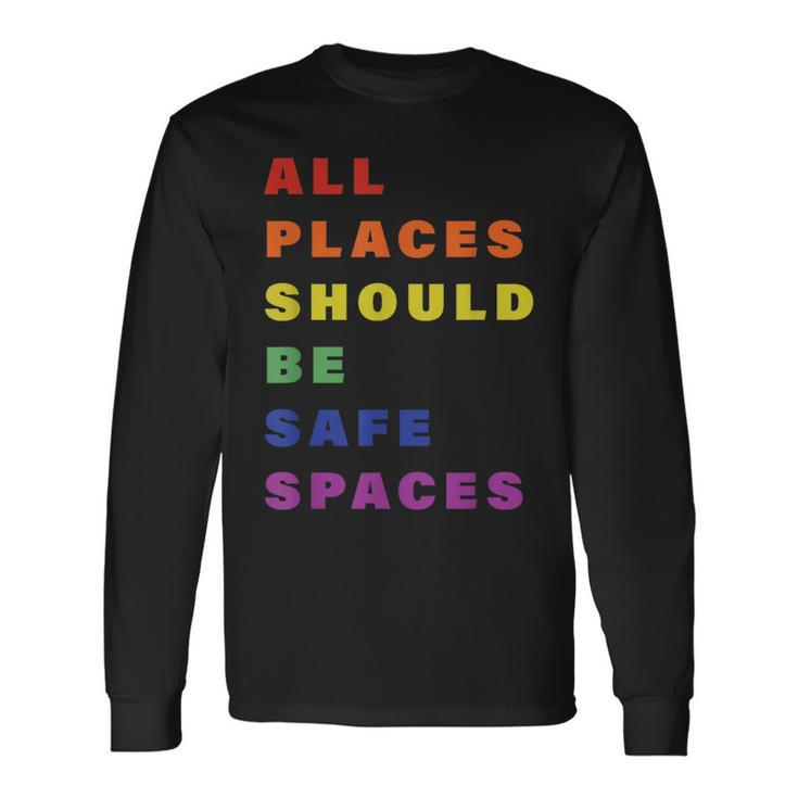 All Place Should Be Safe Spaces Lgbt Gay Transgender Pride Long Sleeve T-Shirt T-Shirt