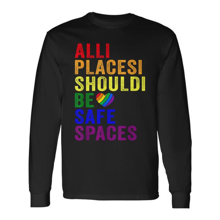 All Places Should Be Safe Spaces Gay Pride Ally Lgbtq Month Long Sleeve T-Shirt T-Shirt
