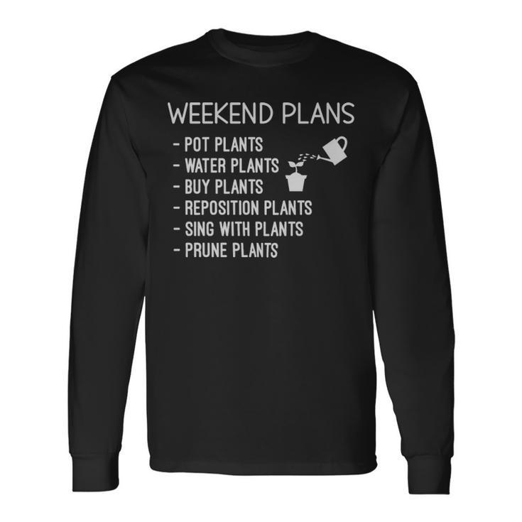 For Plant Lover Weekend Plans Sayings For Plant Lover Weekend Plans Sayings Long Sleeve T-Shirt
