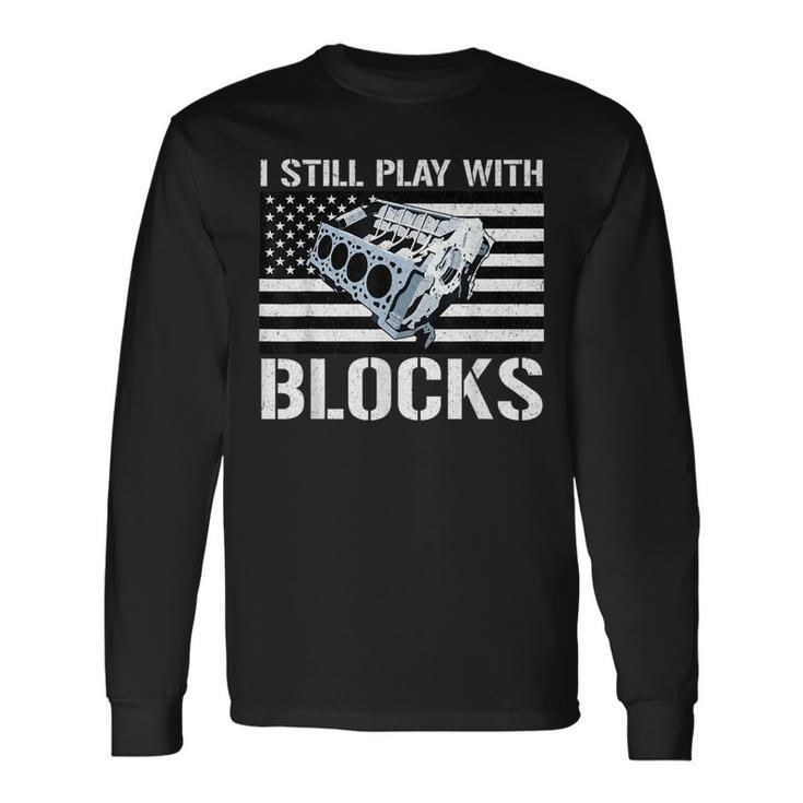 I Still Play With Blocks American Flag Car Auto Mechanic Long Sleeve T-Shirt T-Shirt
