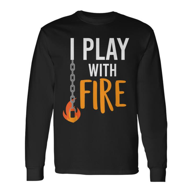 I Play With Fire Poi Fire Spinner Long Sleeve T-Shirt
