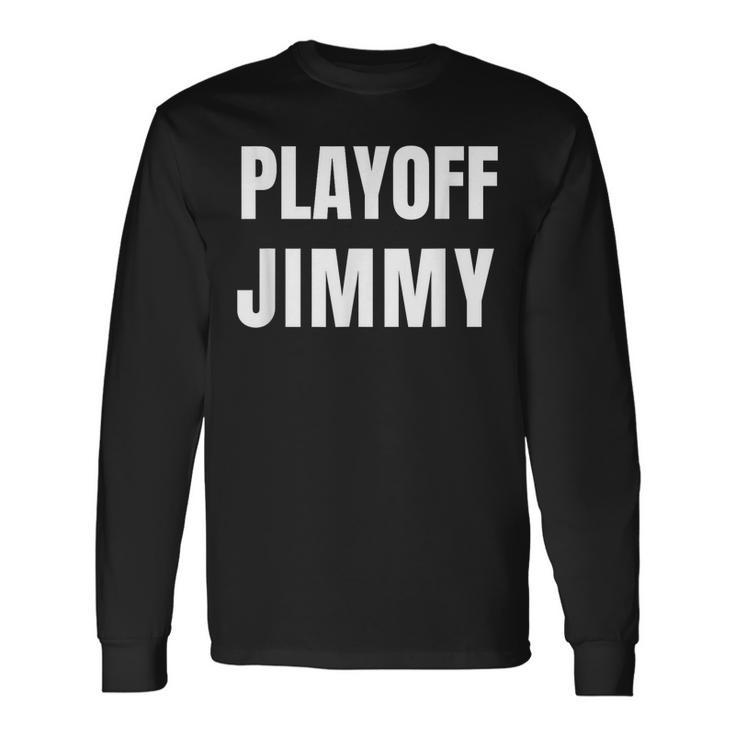 Playoff Jimmy Himmy Im Him Basketball Hard Work Motivation Long Sleeve T-Shirt T-Shirt Gifts ideas
