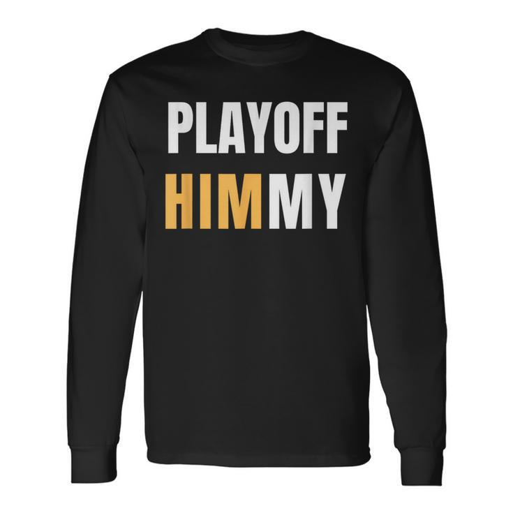 Playoff Jimmy Himmy Im Him Basketball Hard Work Motivation Long Sleeve T-Shirt T-Shirt