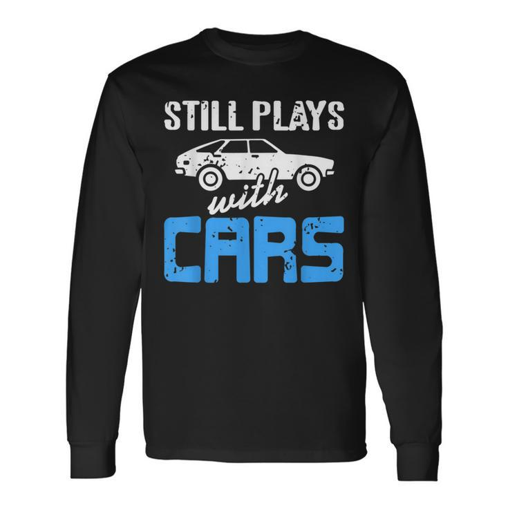 Still Plays With Cars Retro Car Mechanic Present Mechanic  Long Sleeve T-Shirt