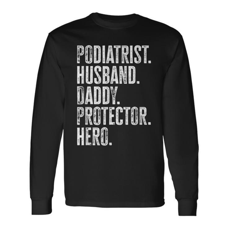 Podiatrist Husband Daddy Protector Hero Dad Podiatry Long Sleeve T-Shirt