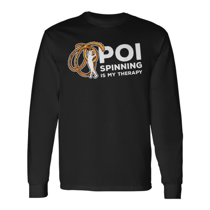 Poi Spinning Is My Therapy Poi Fire Spinner Long Sleeve T-Shirt