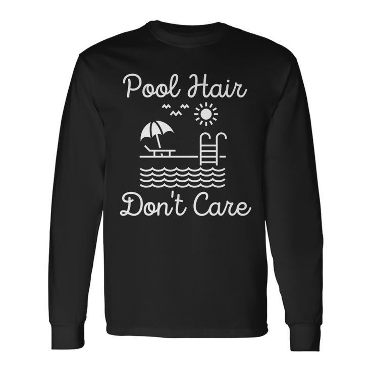 Pool Hair Dont Care Long Sleeve T-Shirt