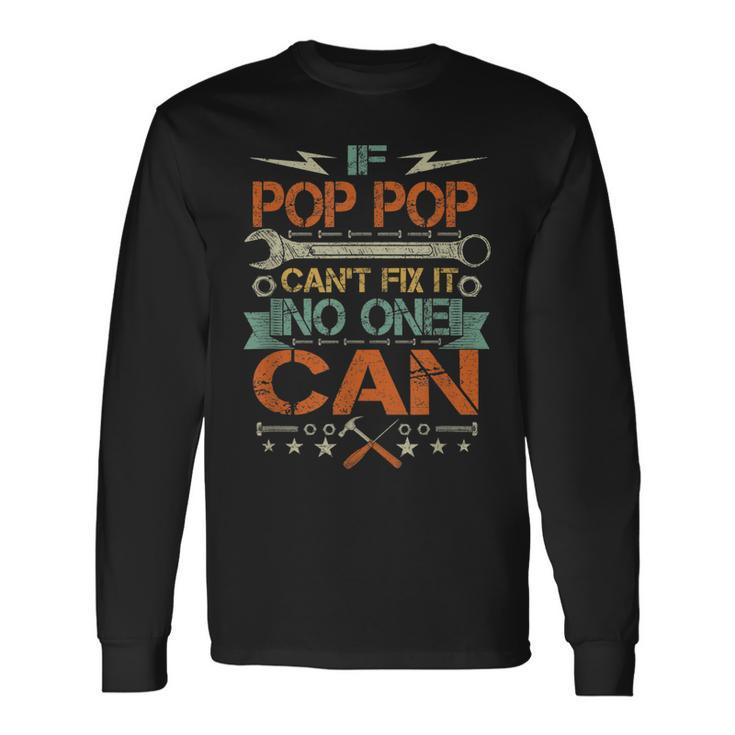 If Pop Pop Cant Fix It No One Can Fathers Day Long Sleeve T-Shirt T-Shirt