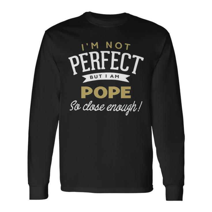 Pope Name But I Am Pope Long Sleeve T-Shirt