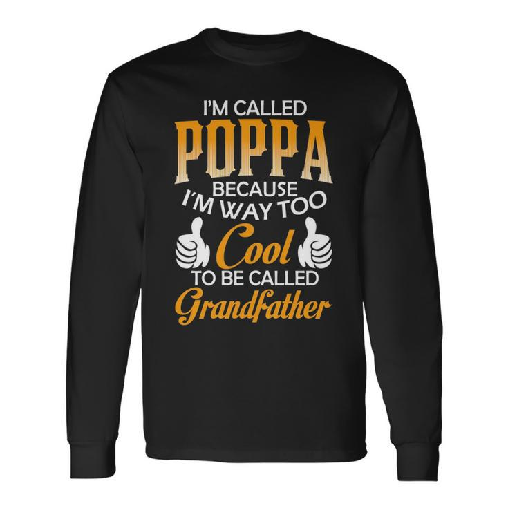 Poppa Grandpa Im Called Poppa Because Im Too Cool To Be Called Grandfather Long Sleeve T-Shirt