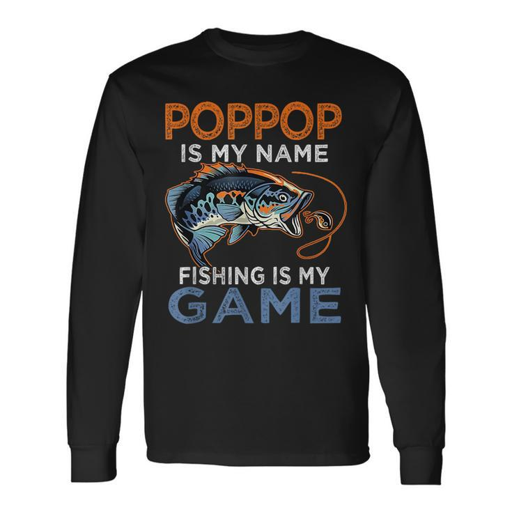 Poppop Is My Name Fishing Is My Game Fathers Day Long Sleeve T-Shirt