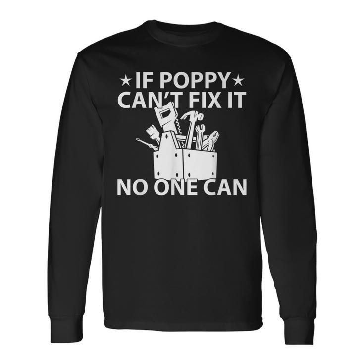 If Poppy Cant Fix It No One Can Grandpa Long Sleeve T-Shirt T-Shirt