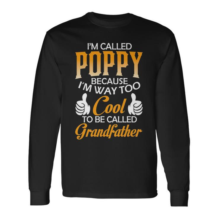 Poppy Grandpa Im Called Poppy Because Im Too Cool To Be Called Grandfather Long Sleeve T-Shirt