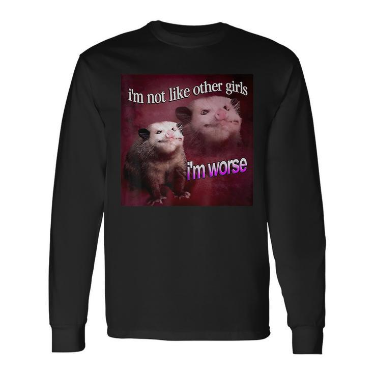 Possum I’M Not Like Other Girls I’M Worse Long Sleeve T-Shirt Gifts ideas