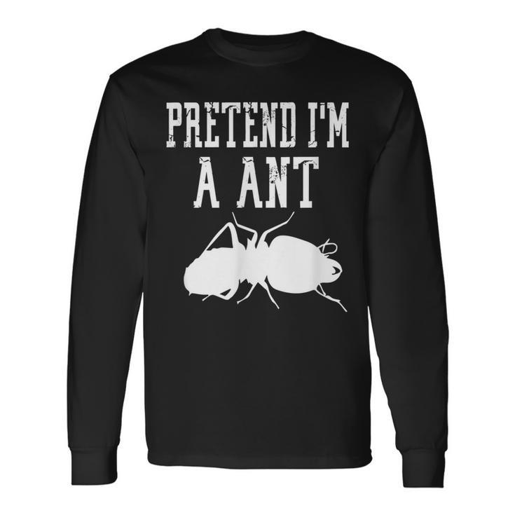 Pretend Im A Ant Insect Bug Scary Spooky Cute Long Sleeve T-Shirt T-Shirt