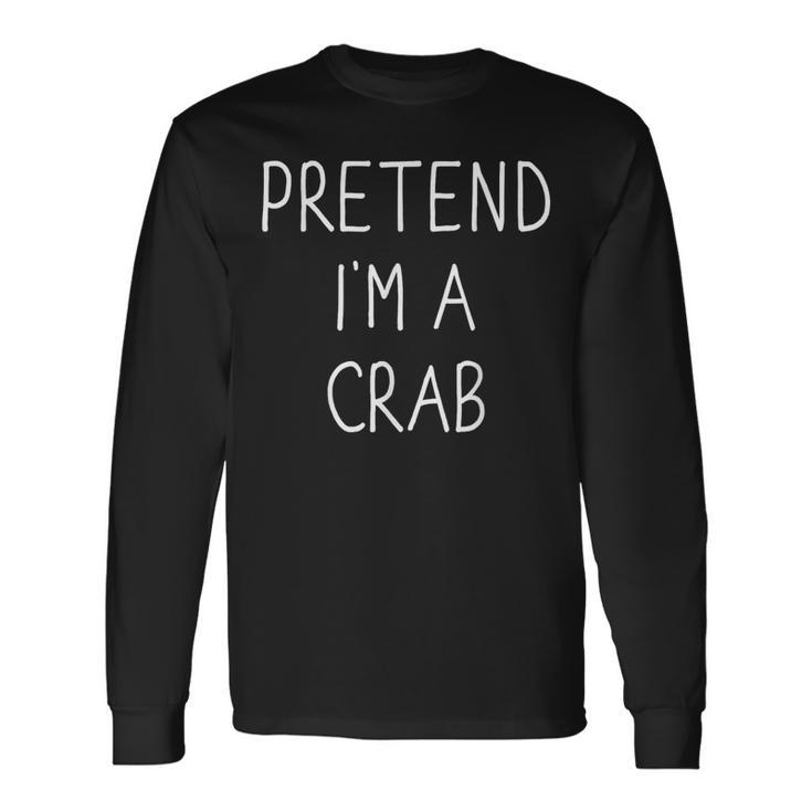 Pretend I'm A Crab Lazy Easy Diy Halloween Costume Long Sleeve T-Shirt