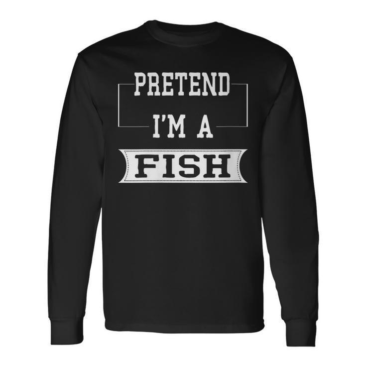 Pretend I'm A Fish Lazy Halloween Costume Party Long Sleeve T-Shirt