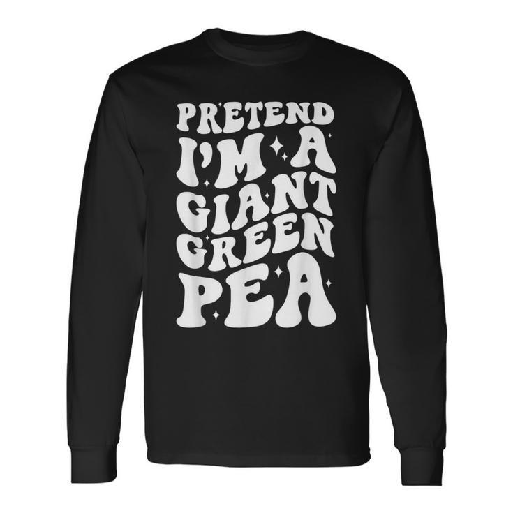Pretend I'm A Giant Green Pea Halloween Costume Long Sleeve T-Shirt