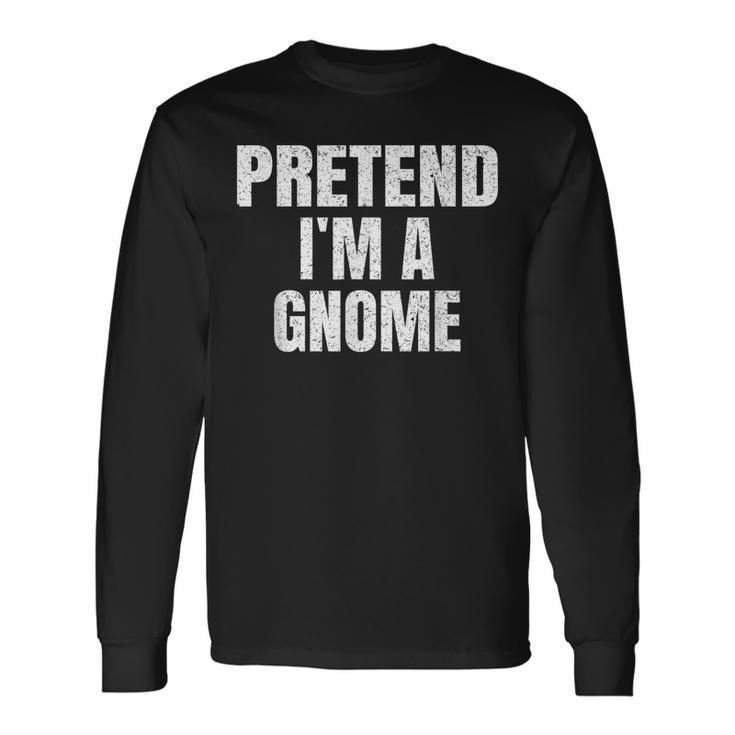 Pretend I'm A Gnome Lazy Easy Halloween Family Group Costume Long Sleeve T-Shirt